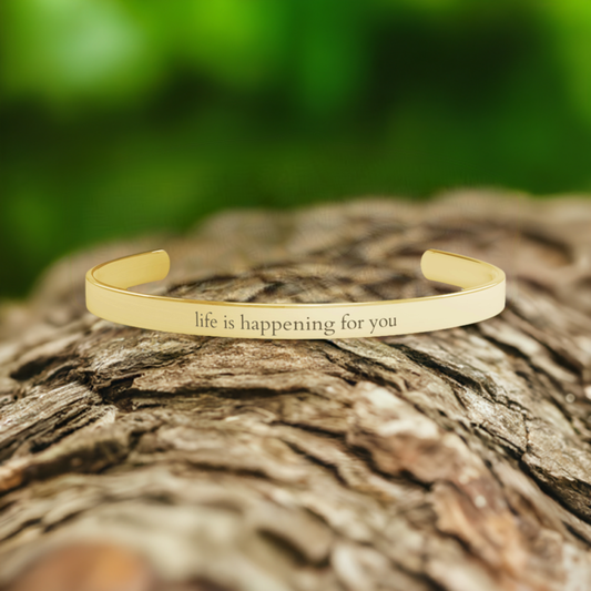 Cuff Bracelet - Life is Happening For You