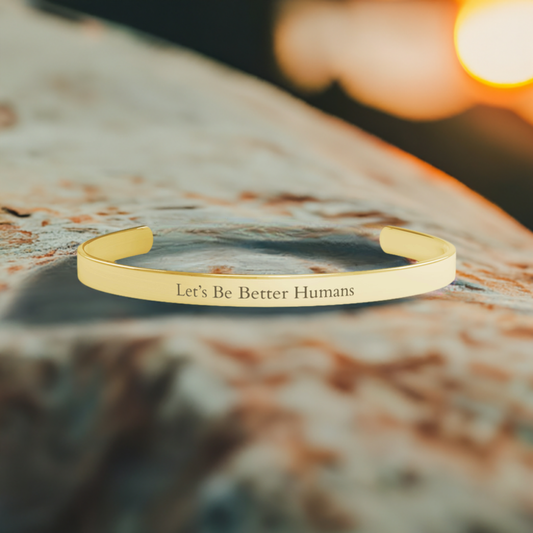 Cuff Bracelet - Let's Be Better Humans