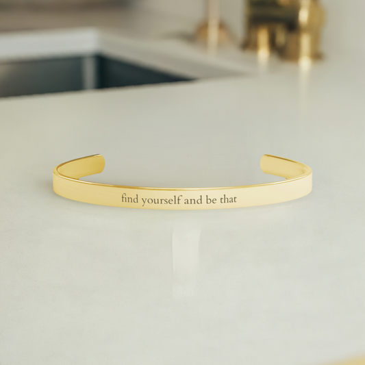 Cuff Bracelet - Find Yourself and Be That